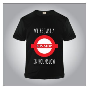 Tshirt – we’re just a bus stop in Houslow