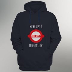 Hoodie – We’re just a Bus Stop in Hounslow