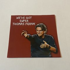 We’ve got super Thomas Frank